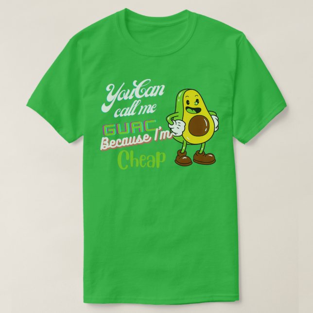 You Can Call Me Guac Because Im Cheap All Funny Pr T-Shirt (Design Front)