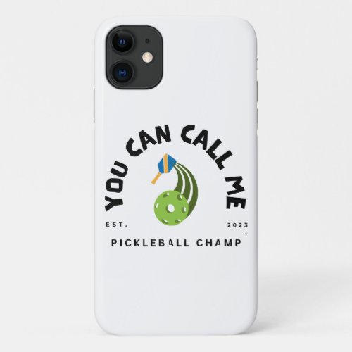 You Can Call Me Pickleball Champ iPhone 11 Case