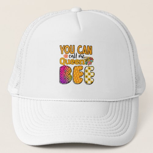You Can Call Me Queen Bee Trucker Hat
