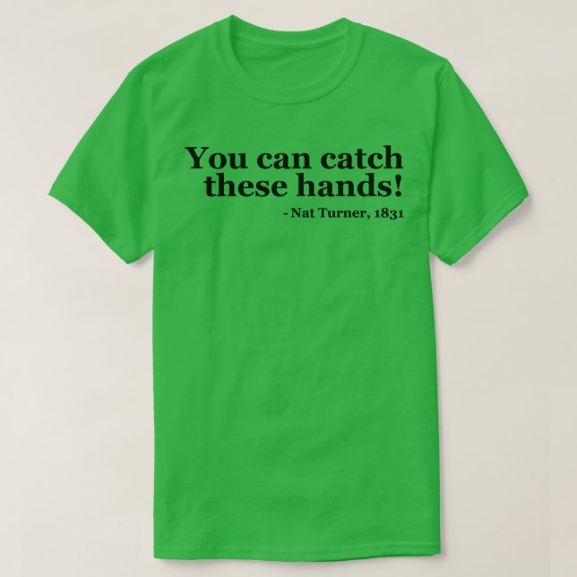 You Can Catch These Hands Nat Turner 2 T-Shirt (Design Front)