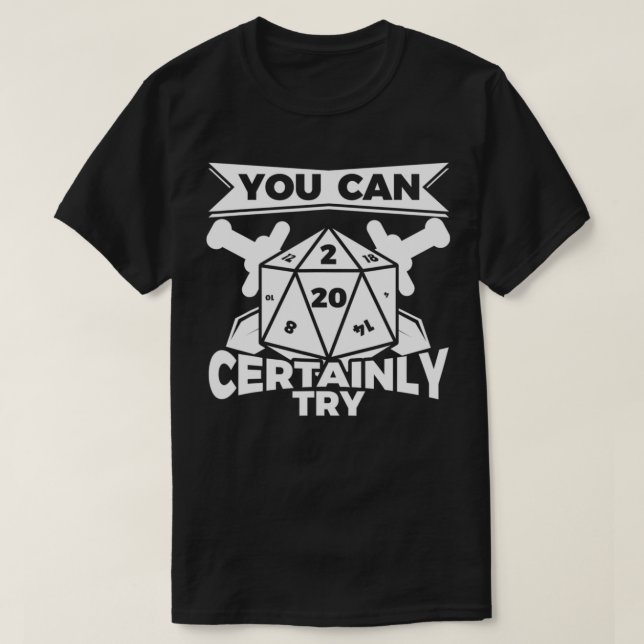 You can Certainly Try Dungeon Game Geek Gift Idea  T-Shirt (Design Front)