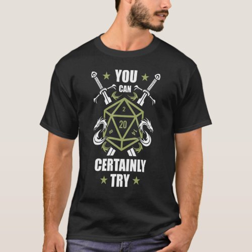 You Can Certainly Try Rpg Role Play Game Tabletop  T_Shirt