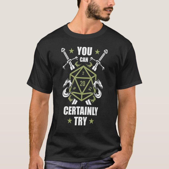 You Can Certainly Try Rpg Role Play Game Tabletop  T-Shirt (Front)