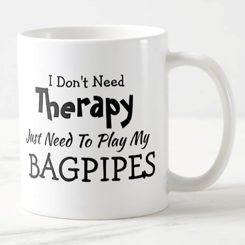 You Can Change Text _ Dont Need Therapy  Bagpipes Coffee Mug