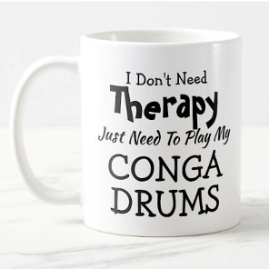 You Can Change Text Don't Need Therapy Conga Drums Coffee Mug