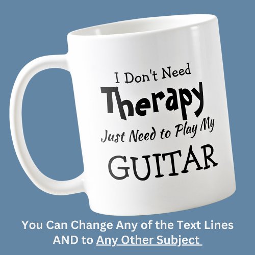 You Can Change Text Dont Need Therapy Just Guitar Coffee Mug