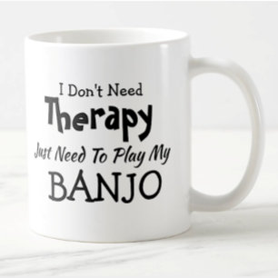 You Can Change Text Don't Need Therapy Play BANJO Coffee Mug
