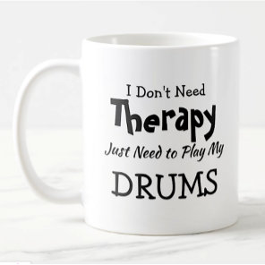 You Can Change Text Don't Need Therapy Play Drums Coffee Mug