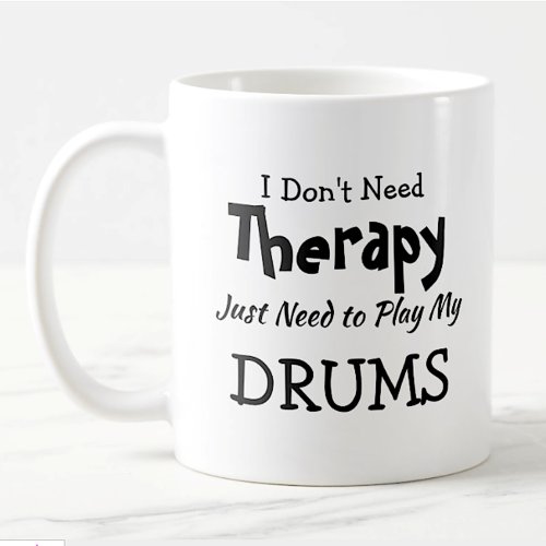 You Can Change Text Dont Need Therapy Play Drums Coffee Mug