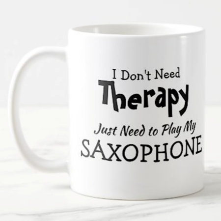 You Can Change Text - Don't Need Therapy Saxophone Coffee Mug
