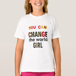 “You Can Change the World” Empowerment Girl  T-Shirt