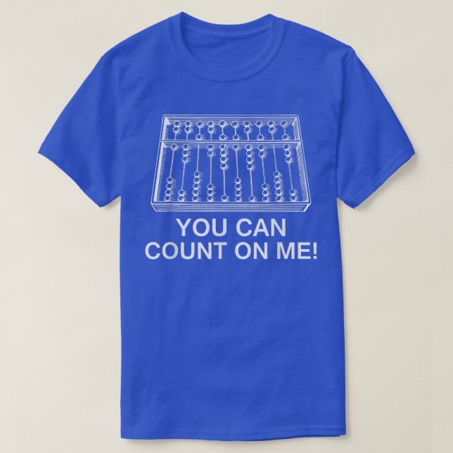 You Can Count On Me Abacus Funny Math Teacher T  T-Shirt (Design Front)
