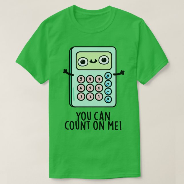 You Can Count On Me Cute Calculator Pun 1 T-Shirt (Design Front)