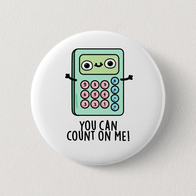 You Can Count On Me Funny Calculator Pun  Button (Front)