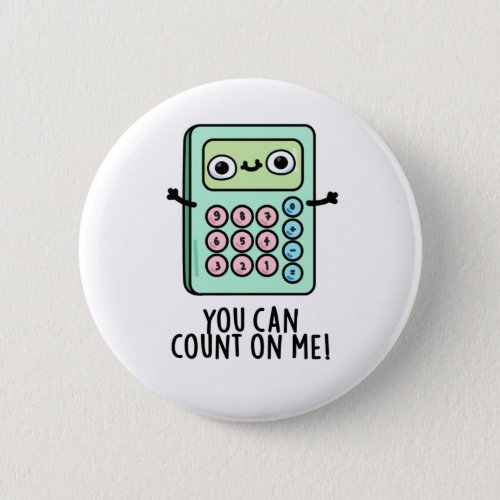 You Can Count On Me Funny Calculator Pun Button