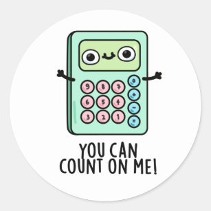 You Can Count On Me Funny Calculator Pun Classic Round Sticker