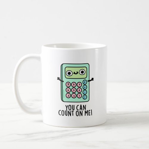 You Can Count On Me Funny Calculator Pun Coffee Mug