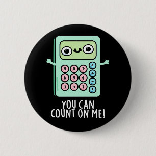 You Can Count On Me Funny Calculator Pun Dark BG Button