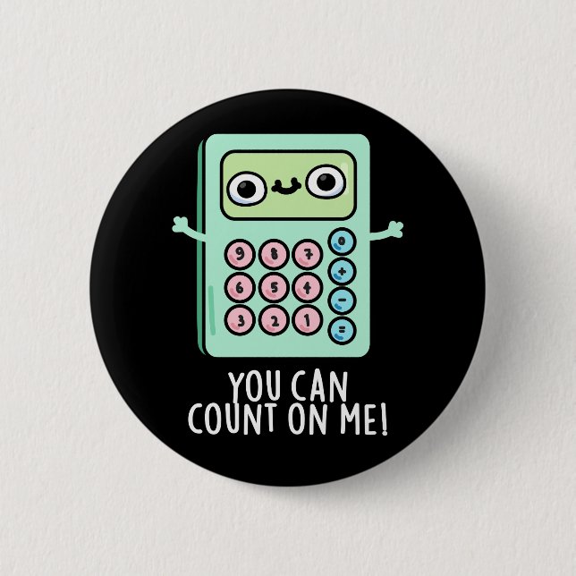 You Can Count On Me Funny Calculator Pun Dark BG Button (Front)