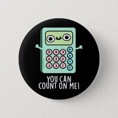 You Can Count On Me Funny Calculator Pun Dark BG Button