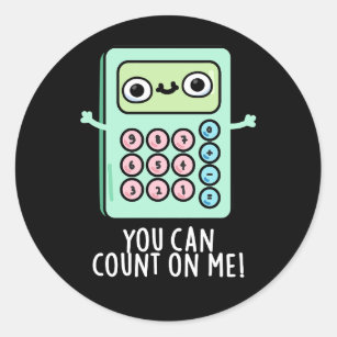You Can Count On Me Funny Calculator Pun Dark BG Classic Round Sticker