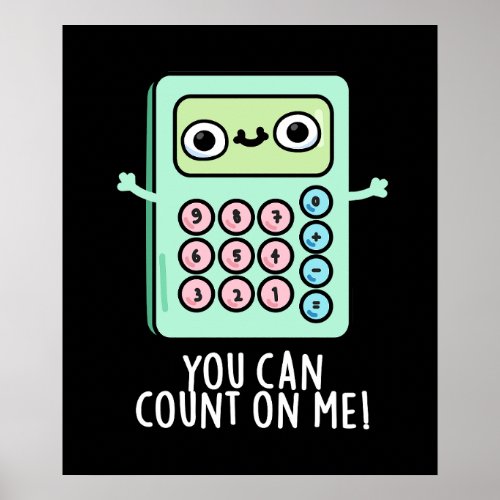 You Can Count On Me Funny Calculator Pun Dark BG Poster