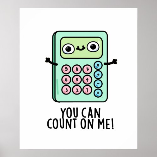 You Can Count On Me Funny Calculator Pun Poster