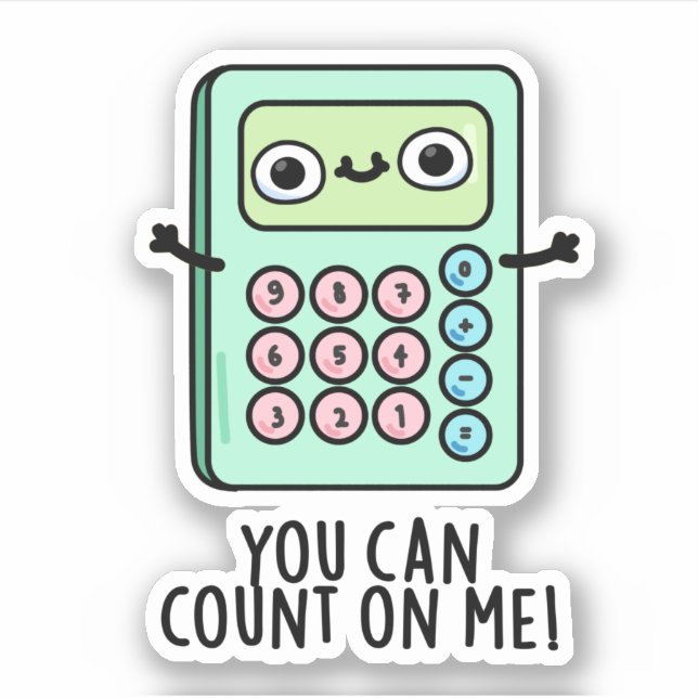You Can Count On Me Funny Calculator Pun  Sticker (Front)