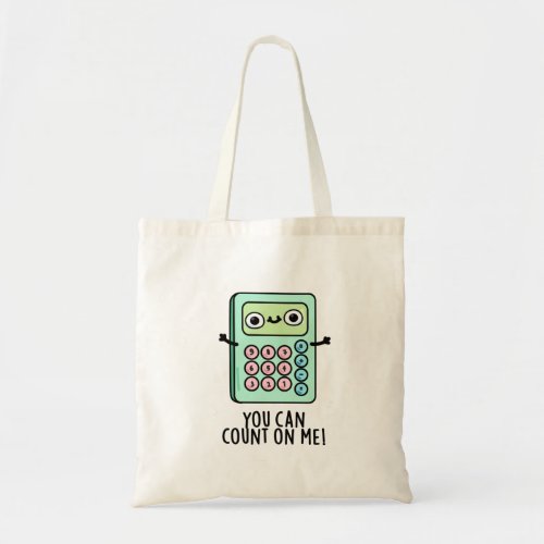 You Can Count On Me Funny Calculator Pun Tote Bag