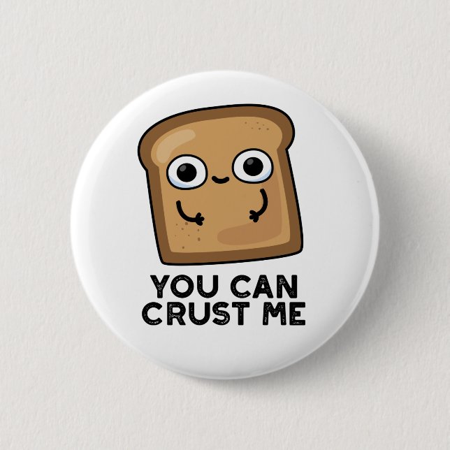 You Can Crust Me Funny Toast Bread Pun Button (Front)