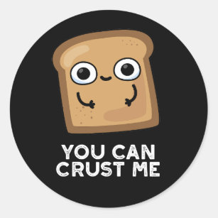 You Can Crust Me Funny Toast Bread Pun Dark BG Classic Round Sticker