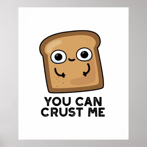 You Can Crust Me Funny Toast Bread Pun Poster