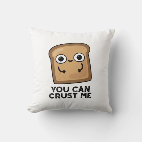 You Can Crust Me Funny Toast Bread Pun Throw Pillow