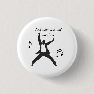 "You can dance" (Vodka lies) Pinback Button