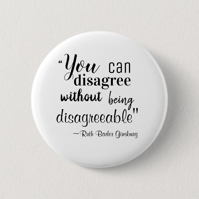 You Can Disagree without being Disagreeable RBG Button (Front)