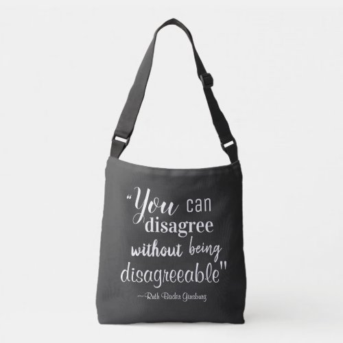 You Can Disagree without being Disagreeable RBG Crossbody Bag