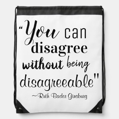 You Can Disagree without being Disagreeable RBG Drawstring Bag