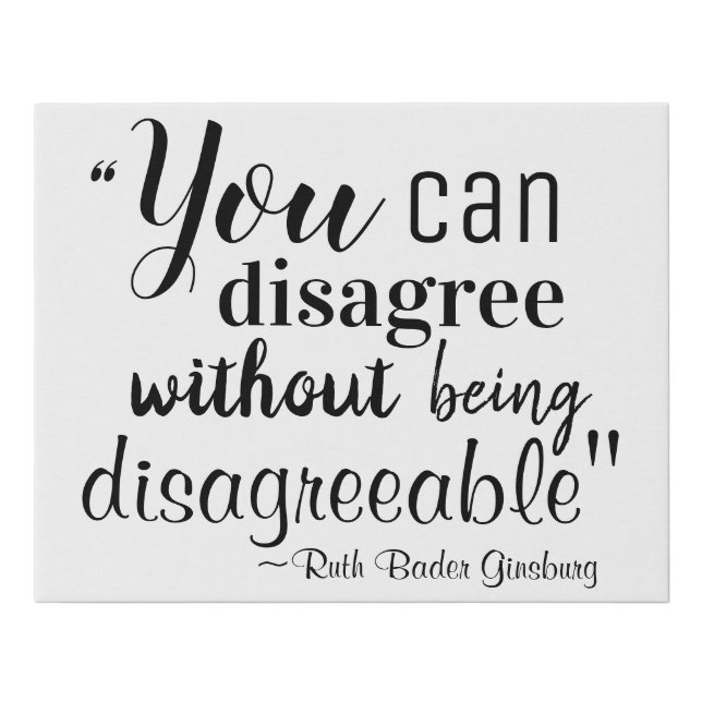You Can Disagree without being Disagreeable RBG Faux Canvas Print (Front)