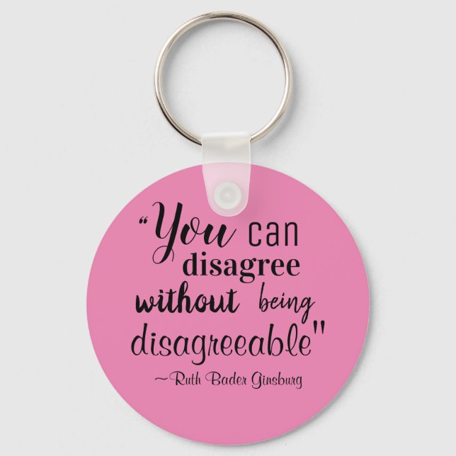You Can Disagree without being Disagreeable RBG Keychain (Front)