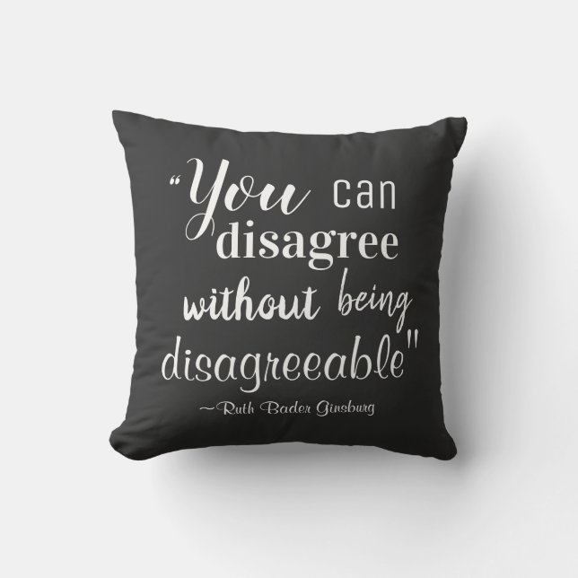You Can Disagree without being Disagreeable RBG Throw Pillow (Front)