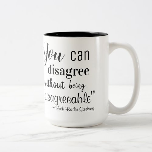 You Can Disagree without Disagreeable RBG Quote Co Two_Tone Coffee Mug