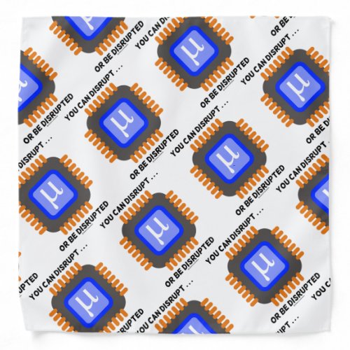 You Can Disrupt  Or Be Disrupted Semiconductor Bandana
