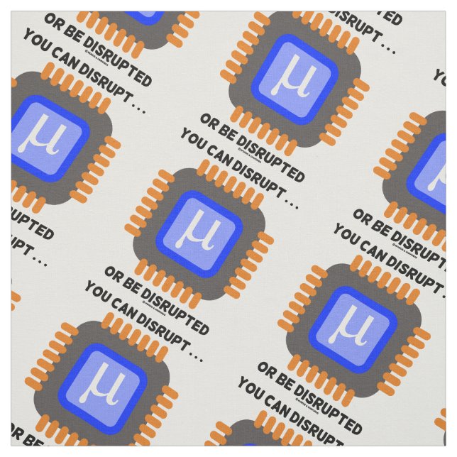 You Can Disrupt ... Or Be Disrupted Semiconductor Fabric (Swatch)