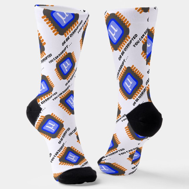 You Can Disrupt ... Or Be Disrupted Semiconductor Socks (Angled)