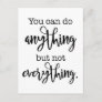 You can do Anything, but not EVERYTHING Postcard