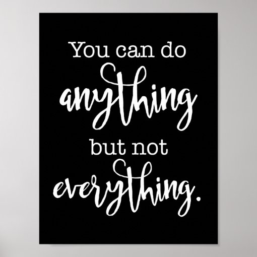 You can do Anything, but not EVERYTHING Poster | Zazzle