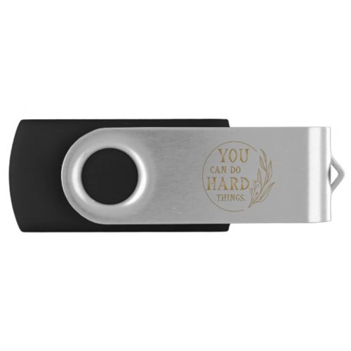 You Can Do Hard Things  Design 3 Flash Drive