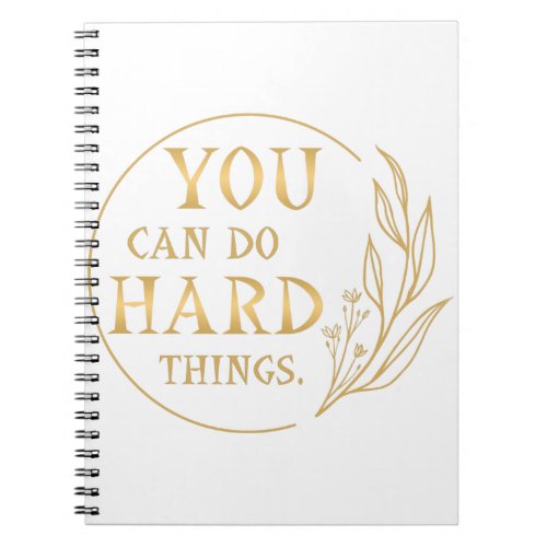 You Can Do Hard Things  Design 3 Notebook