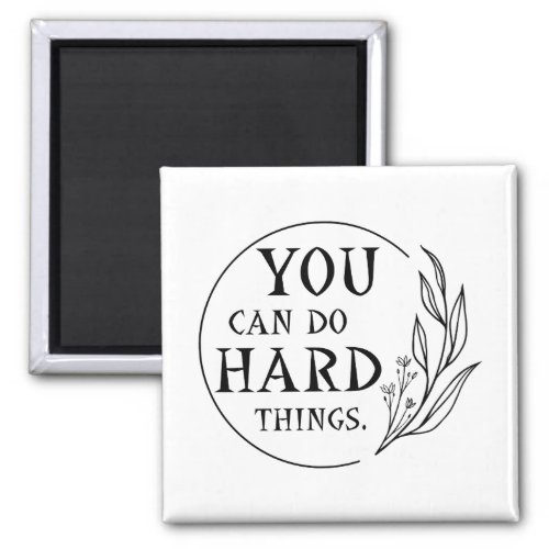 You Can Do Hard Things  Design 4 Magnet