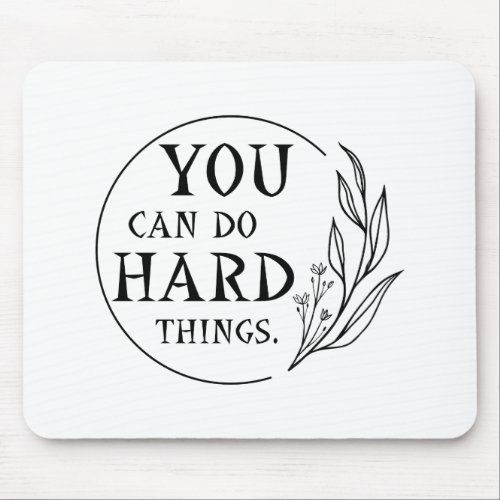 You Can Do Hard Things  Design 4 Mouse Pad